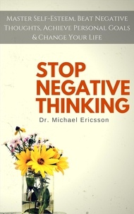  Dr. Michael Ericsson - Stop Negative Thinking: Master Self-Esteem, Beat Negative Thoughts, Achieve Personal Goals &amp; Change Your Life.