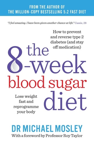 The 8-Week Blood Sugar Diet. Lose weight fast and reprogramme your body