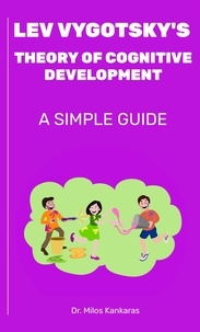  Dr. Milos Kankaras - Lev Vygotsky's Theory of Cognitive Development: A Simple Guide - A Simple Guide.