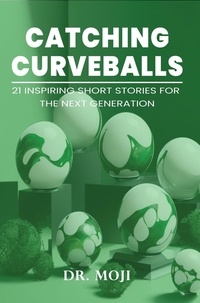  Dr. Moji - Catching Curveballs: 21 Inspiring Short Stories for the Next Generation.