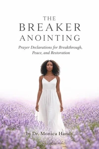 The Breaker Anointing - Prayer Declarations for Breakthrough, Peace, and Restoration