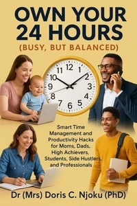 Own Your 24 Hours {Busy, But Balanced}: Smart Time Management and Productivity Hacks for Moms, Dads, High Achievers, Students, Side Hustlers, and Professionals