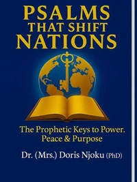 “Psalms That Shift Nations”:  The Prophetic Keys To Power, Peace &amp; Purpose