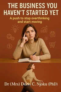 The Business You Haven’t Started Yet : A push to stop overthinking and start moving