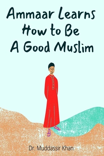  Dr. Muddassir Khan - Ammaar Learns How to Be A Good Muslim.