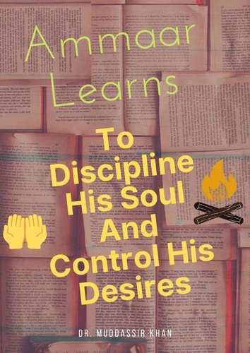  Dr. Muddassir Khan - Ammaar Learns To Discipline His Soul And Control His Desires.
