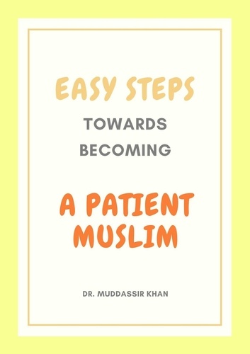 Dr. Muddassir Khan - Easy Steps Towards Becoming A Patient Muslim.