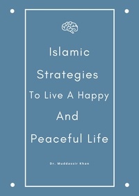  Dr. Muddassir Khan - Islamic Strategies To Live A Happy And Peaceful Life.