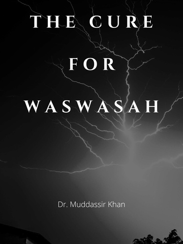  Dr. Muddassir Khan - The Cure For Waswasah: Spiritual Teachings of Quran, Sunnah, Ibn al-Qayyim to ward off and fight satanic whispers.