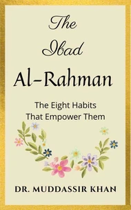 The Ibad Al-Rahman: The Eight Habits That Empower Them