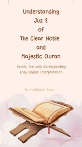  Dr. Muddassir Khan - Understanding Juz 2 of the Clear Noble and Majestic Quran: Arabic Text with Corresponding Easy English Interpretation - The Message of the Quran, #2.