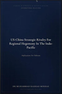 US-China Strategic Rivalry for Regional Hegemony in the Indo-Pacific: Implications for Pakistan