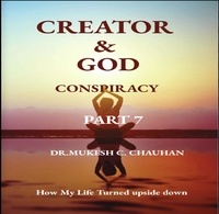  Dr. Mukesh C. Chauhan - Conspiracy - Part 7 - Creator and God.