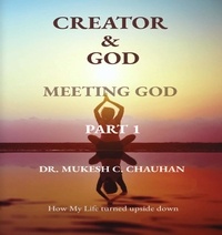  Dr. Mukesh C. Chauhan - Meeting God - Part 1 - Creator and God.
