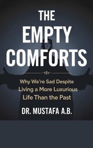 Téléchargez des ebooks gratuits au Royaume-Uni The Empty Comforts: Why We're Sad Despite Living a More Luxurious Life Than the Past
