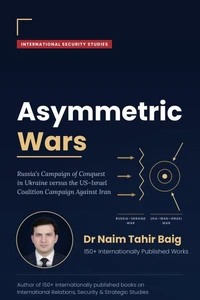 Asymmetric Wars: Russia’s Campaign of Conquest in Ukraine versus the US–Israel Coalition Campaign Against Iran