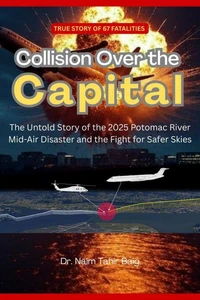 Collision Over the Capital: The Untold Story of the 2025 Potomac River Mid-Air Disaster and the Fight for Safer Skies