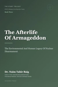 The Afterlife of Armageddon: The Environmental and Human Legacy of Nuclear Disarmament