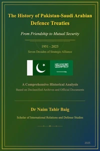 The History of Pakistan-Saudi Arabian Defence Treaties: From Friendship to Mutual Security