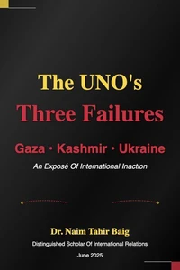 The UNO's Three Failures: Gaza, Kashmir, and Ukraine