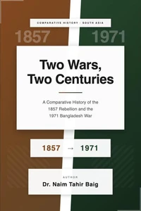 Two Wars, Two Centuries: A Comparative History of the 1857 Rebellion and the 1971 Bangladesh War