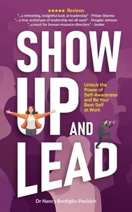 Show Up and Lead: Unlock the Power of Self-Awareness and Be Your Best Self at Work