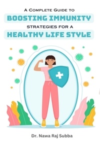  Dr. Nawa Raj Subba - A Complete Guide to Boosting Immunity: Strategies for a Healthy Lifestyle.