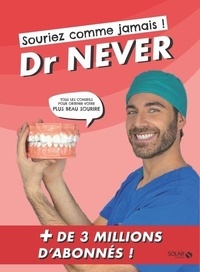  Dr. Never - Souriez comme jamais ! - Tous les conseils et les soins pour un sourire en bonne santé.