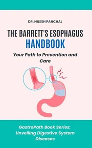 The Barrett's Esophagus Handbook: Your Path to Prevention and Care