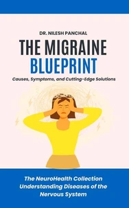 The Migraine Blueprint: Causes, Symptoms, and Cutting-Edge Solutions