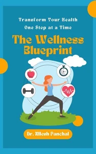 The Wellness Blueprint: Transform Your Health, One Step at a Time