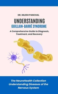 Understanding Guillain-Barré Syndrome: A Comprehensive Guide to Diagnosis, Treatment, and Recovery