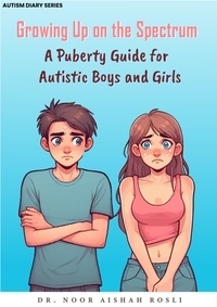  Dr. Noor Aishah - Growing Up On The Spectrum : A Puberty Guide for Autistic Boys and Girls - Autism Diaries, #2.