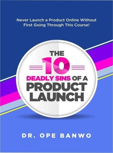  Dr. Ope Banwo - 10 Deadly Sins Of a Product Launch.