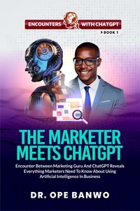  Dr. Ope Banwo - The Marketer Meets ChatGPT - Encounters With ChatGPT Series, #1.