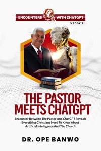  Dr. Ope Banwo - The Pastor Meets ChatGPT - Encounters With ChatGPT Series, #2.