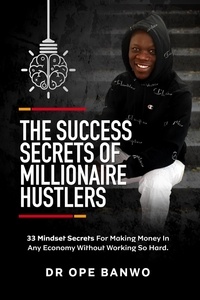  Dr. Ope Banwo - The Success Secrets Of Millionaire Hustlers.