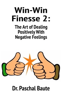  Dr. Paschal Baute - Win-Win Finesse 2: The Art of Dealing Positively with Negative Feelings.