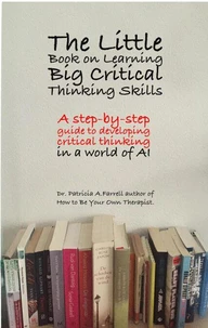 The Little Book on Learning Big Critical Thinking Skills