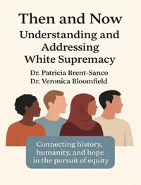 Then and Now Understanding and Addressing White Supremacy