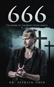  Dr. Patrick Oben - 666: The Mark of the Beast Made Simple.