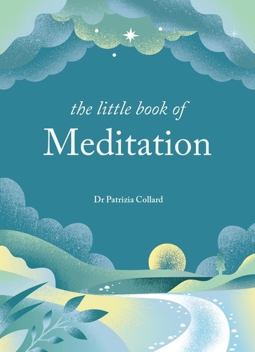 The Little Book of Meditation. 10 minutes a day to more relaxation, energy and creativity