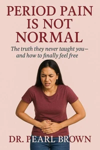 Period Pain Is Not Normal; The Truth They Never Taught You—And How To Finally Feel Free