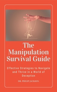  Dr. Philip - The Manipulation Survival Guide:  Effective Strategies to Navigate and Thrive in a World of Deception.