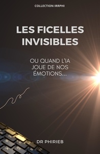 DR PHIRIEB - Les Ficelles invisibles - Ou quand l'IA joue de nos émotions....