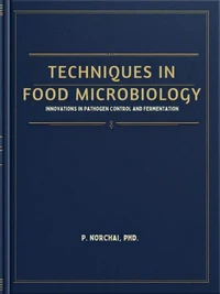 TECHNIQUES IN FOOD MICROBIOLOGY: Innovations in Pathogen Control and Fermentation