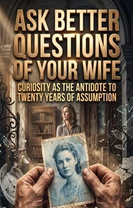 Ask Better Questions of Your Wife