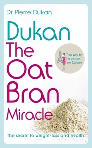 Dr Pierre Dukan - Dukan: The Oat Bran Miracle.