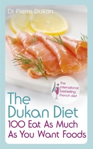 Dr Pierre Dukan - The Dukan Diet 100 Eat As Much As You Want Foods.