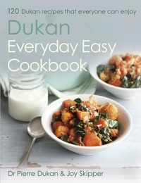 Dr Pierre Dukan et Joy Skipper - The Dukan Everyday Easy Cookbook.
